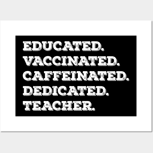 Educated vaccinated caffeinated dedicated teacher Wall Art by Sabahmd